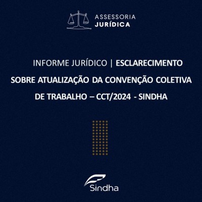 INFORMATIVO JURÍDICO | ESCLARECIMENTO SOBRE ATUALIZAÇÃO DA CONVENÇÃO COLETIVA DE TRABALHO – CCT/2024 - SINDHA