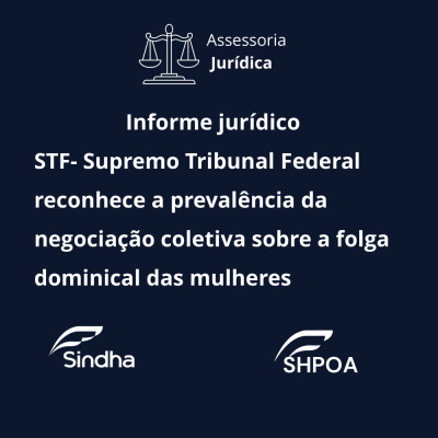 Informe jur&iacute;dico &ndash; STF reconhece a preval&ecirc;ncia da negocia&ccedil;&atilde;o coletiva sobre a folga dominical das mulheres