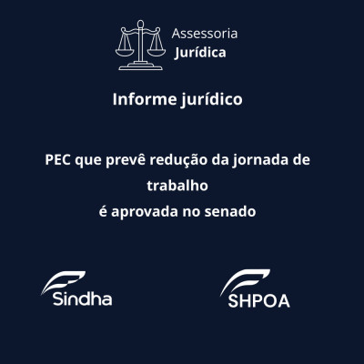 Informe jur&iacute;dico - PEC que prev&ecirc; redu&ccedil;&atilde;o da jornada de trabalho &eacute; aprovada no senado