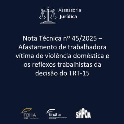 Nota Técnica nº 45/2025 – Afastamento de trabalhadora vítima de violência doméstica e os reflexos trabalhistas da decisão do TRT-15