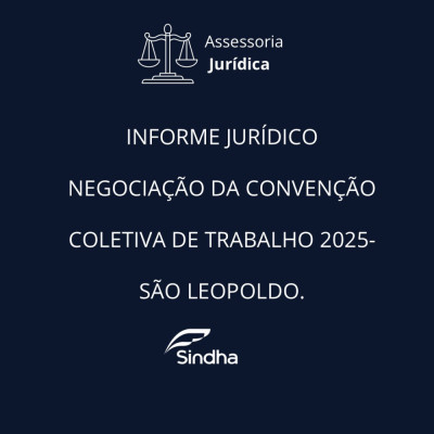 INFORME JURÍDICO| NEGOCIAÇÃO DA CONVENÇÃO COLETIVA DE TRABALHO 2025- SÃO LEOPOLDO.