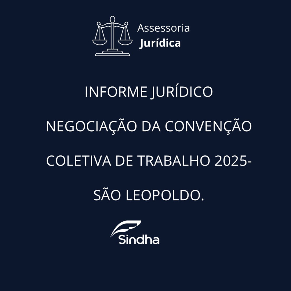 INFORME JURÍDICO| NEGOCIAÇÃO DA CONVENÇÃO COLETIVA DE TRABALHO 2025- SÃO LEOPOLDO.