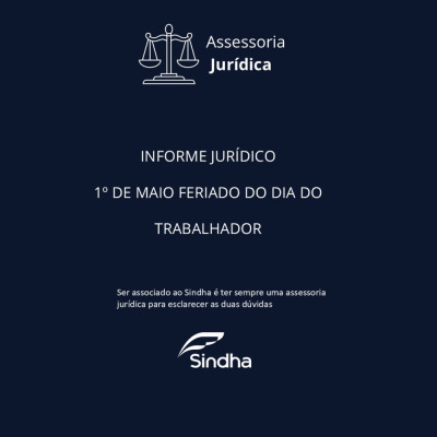 INFORME JURÍDICO| 1º DE MAIO FERIADO DO DIA DO TRABALHADOR