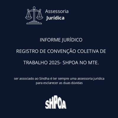 INFORME JURÍDICO| REGISTRO DE CONVENÇÃO COLETIVA DE TRABALHO 2025 SHPOA NO MTE
