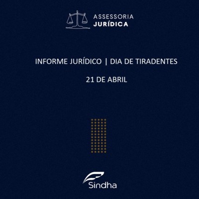 INFORME JURÍDICO | DIA DE TIRADENTES - 21 DE ABRIL