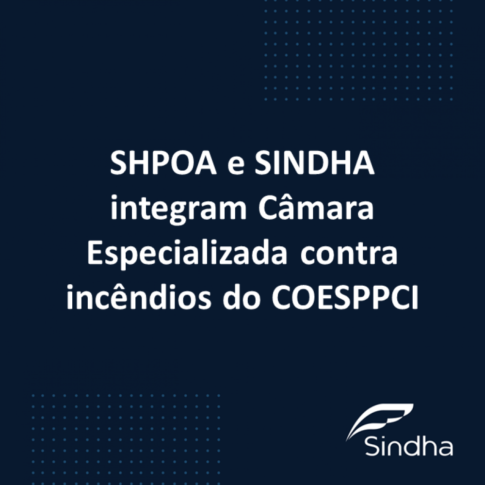SHPOA e SINDHA integram Câmara Especializada contra incêndios do COESPPCI