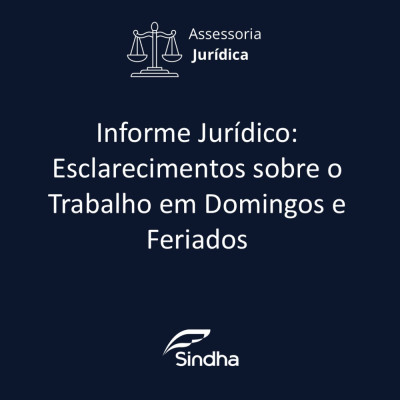 Informe Jur&iacute;dico- Esclarecimentos sobre o Trabalho em Domingos e Feriados