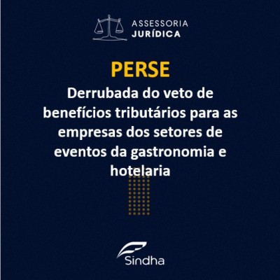 INFORME JURÍDICO: PERSE - Derrubada do veto de benefícios tributários para as empresas dos setores de eventos da gastronomia e hotelaria