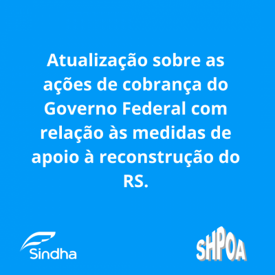 Atualização sobre as ações de cobrança do Governo Federal com relação às medidas de apoio à reconstrução do RS.